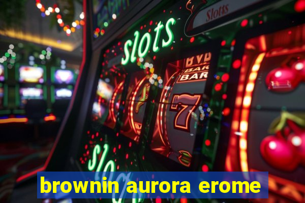 brownin aurora erome